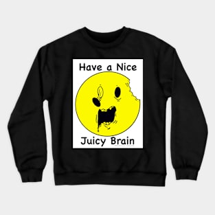 Have a Nice Juicy Brain Crewneck Sweatshirt